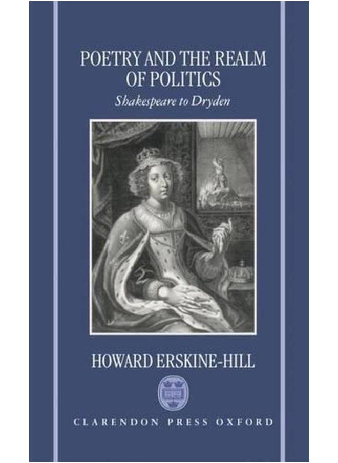 Poetry and the Realm of Politics: Shakespeare to Dryden 