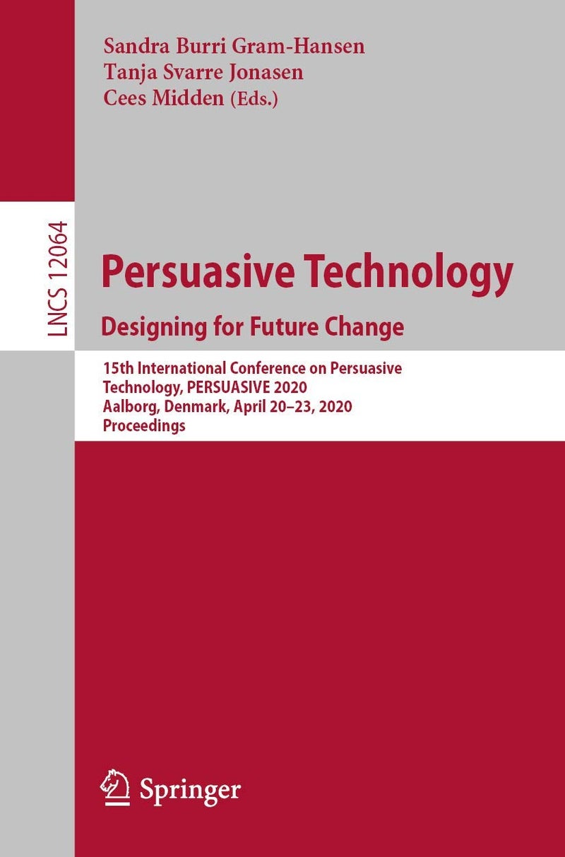Persuasive Technology. Designing for Future Change: 15th International Conference on Persuasive Technology, PERSUASIVE 2020, Aalborg, Denmark, April 20-23, 2020, Proceedings