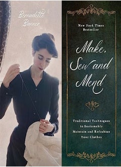 Make Sew And Mend Traditional Techniques To Sustainably Maintain And Refashion Your Clothes by Banner, Bernadette Paperback 