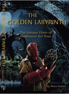The Golden Labyrinth: The Unique Films of Guillermo del Torro 