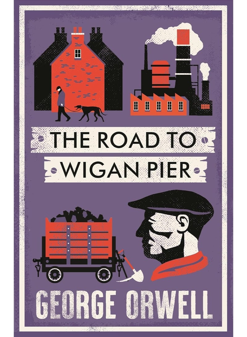 The Road to Wigan Pier (Alma Classics): New Annotated Edition