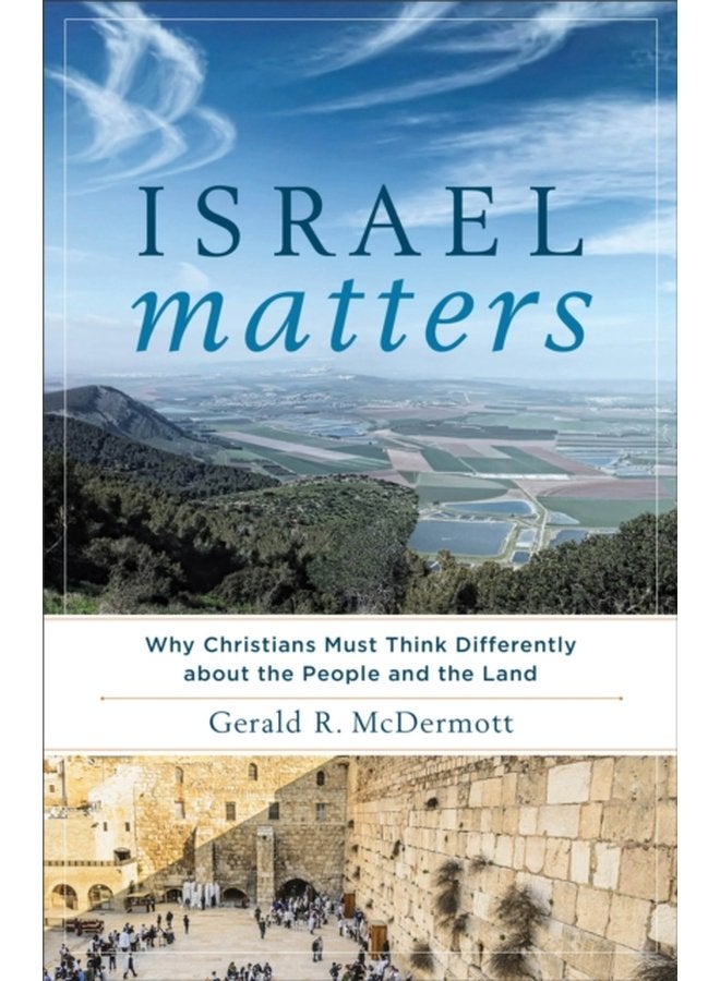 Israel Matters Why Christians Must Think Differently about the People and the Land - Paperback