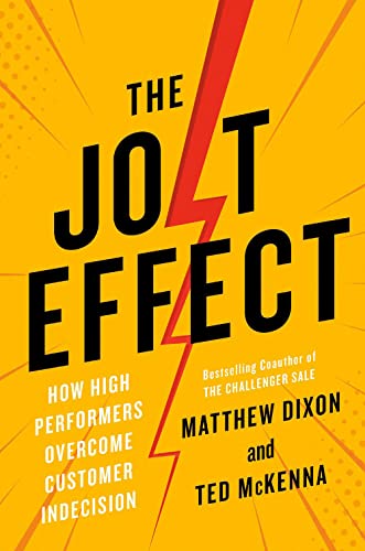 The Jolt Effect How High Performers Overcome Customer Indecision