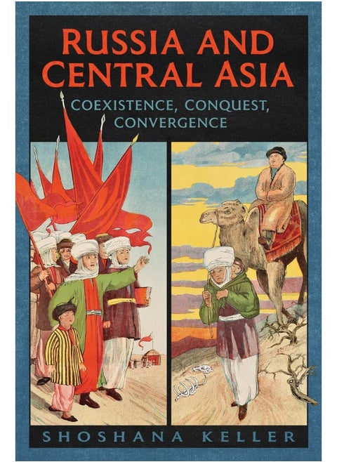 Russia and Central Asia: Coexistence, Conquest, Convergence