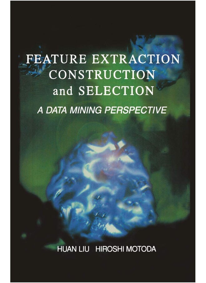 Feature Extraction, Construction and Selection: A Data Mining Perspective 