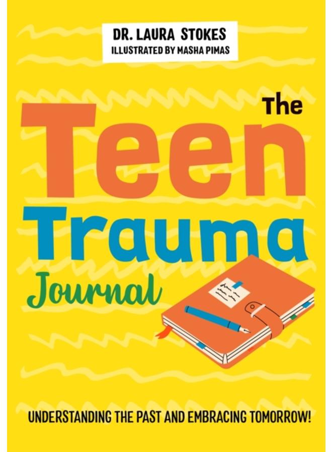 The Teen Trauma Journal : Understanding the Past and Embracing Tomorrow! 