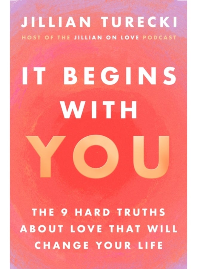 It Begins with You : The 9 Hard Truths About Love That Will Change Your Life 