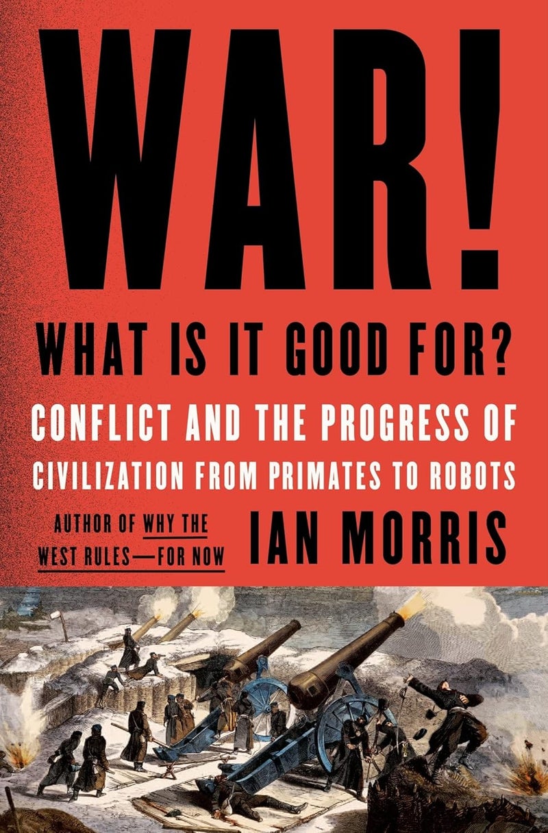 War! What Is It Good For?: Conflict and the Progress of Civilization from Primates to Robots  - Image 1