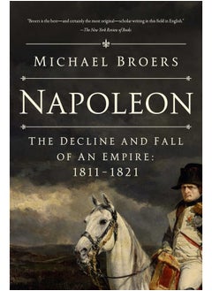 Napoleon: The Decline and Fall of an Empire: 1811-1821 