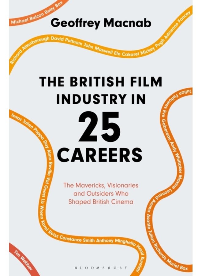 The British Film Industry in 25 Careers The Mavericks Visionaries and Outsiders Who Shaped British Cinema - Hardback