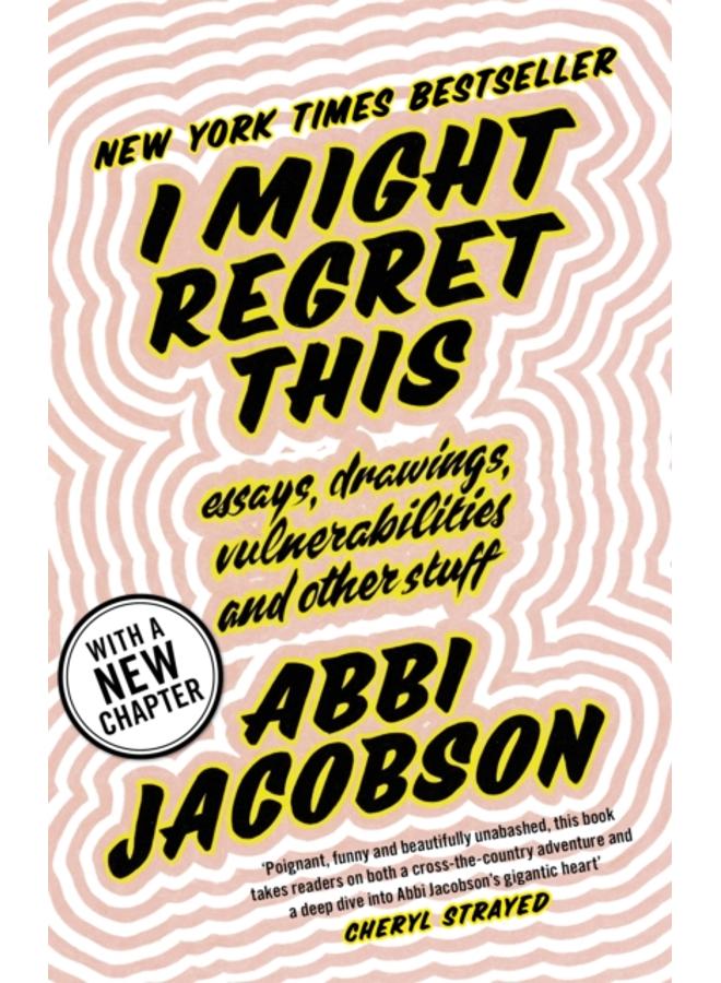 I Might Regret This : Essays, Drawings, Vulnerabilities and Other Stuff 