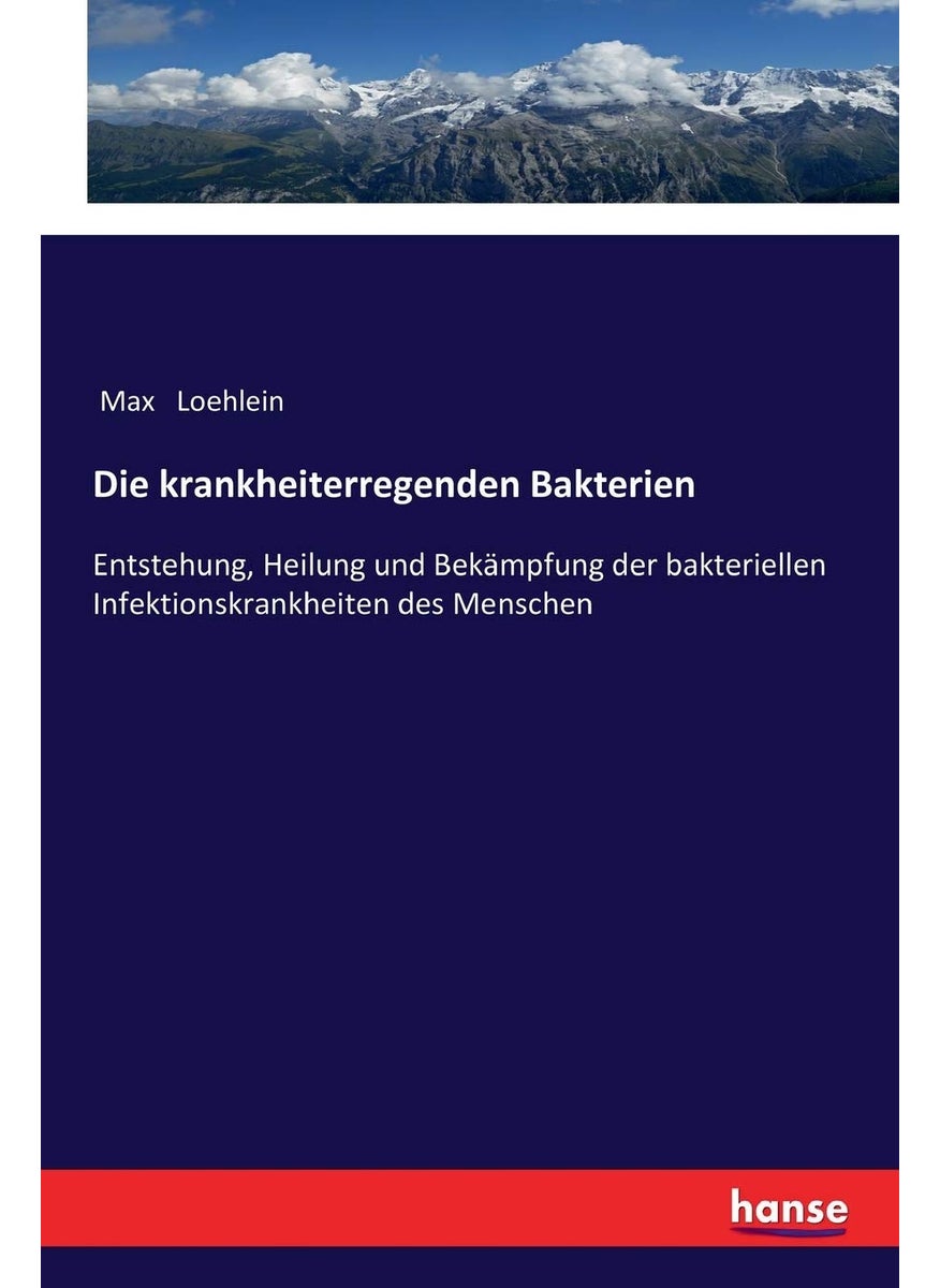 Die krankheiterregenden Bakterien: Entstehung, Heilung und Bekämpfung der bakteriellen Infektionskrankheiten des Menschen  - Image 1