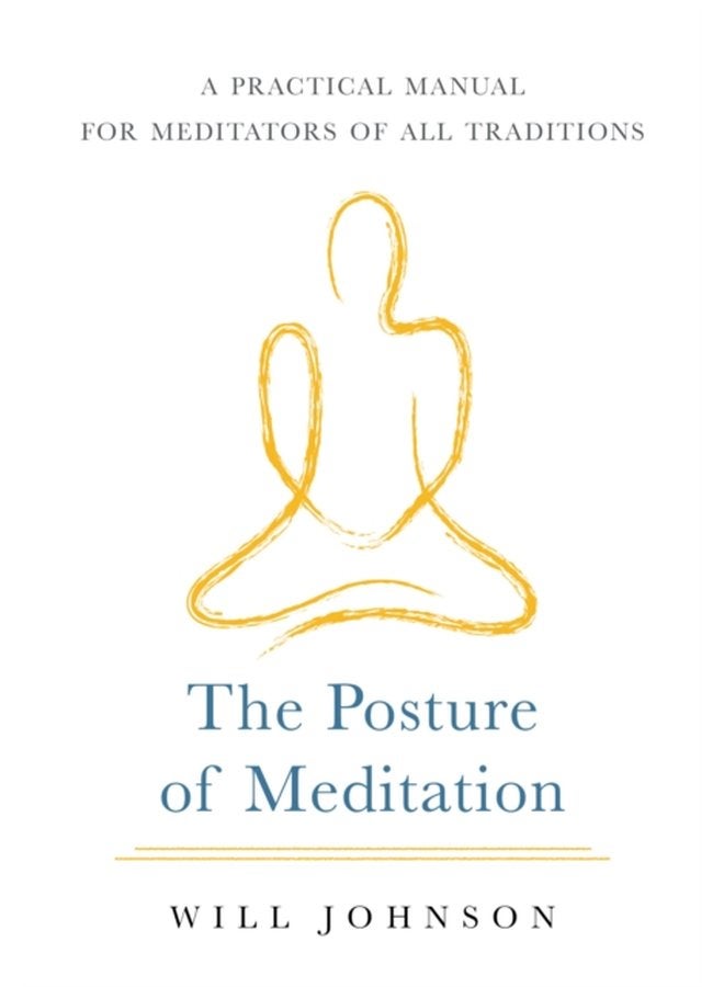 The Posture of Meditation A Practical Manual for Meditators of All Traditions - Paperback