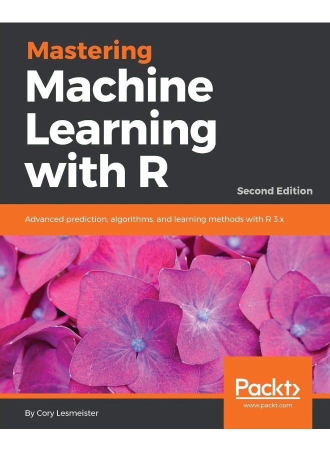 Mastering Machine Learning with R - Second Edition: Advanced prediction, algorithms, and learning methods with R 3.x 