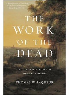 The Work of the Dead: A Cultural History of Mortal Remains 