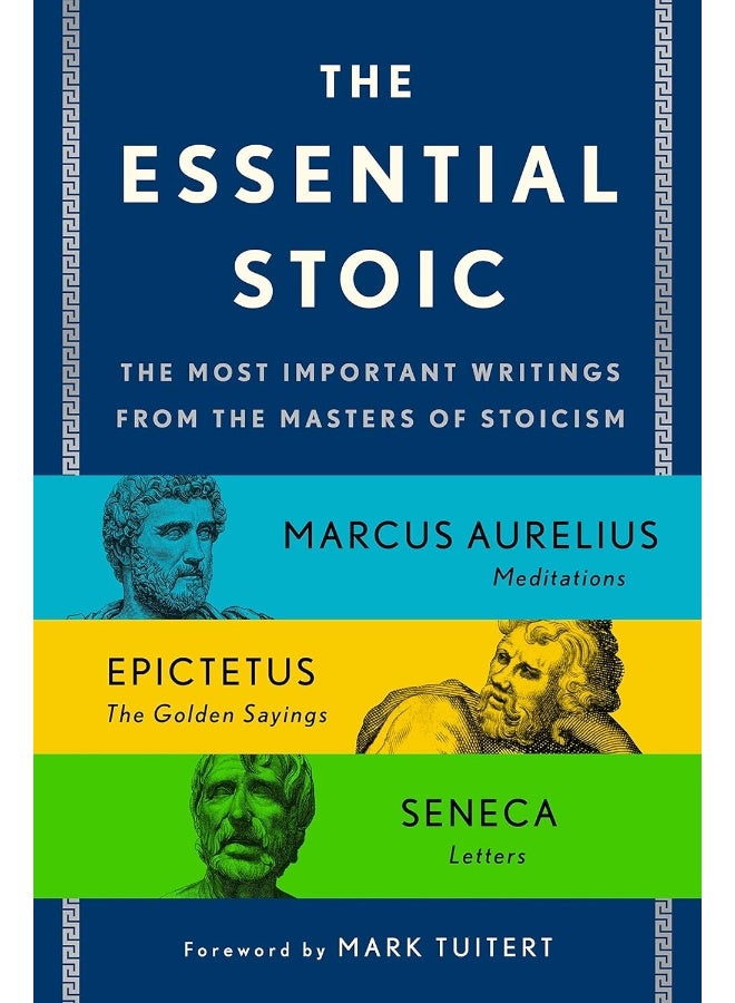 The Essential Stoic: The Most Important Writings from the Masters of St 