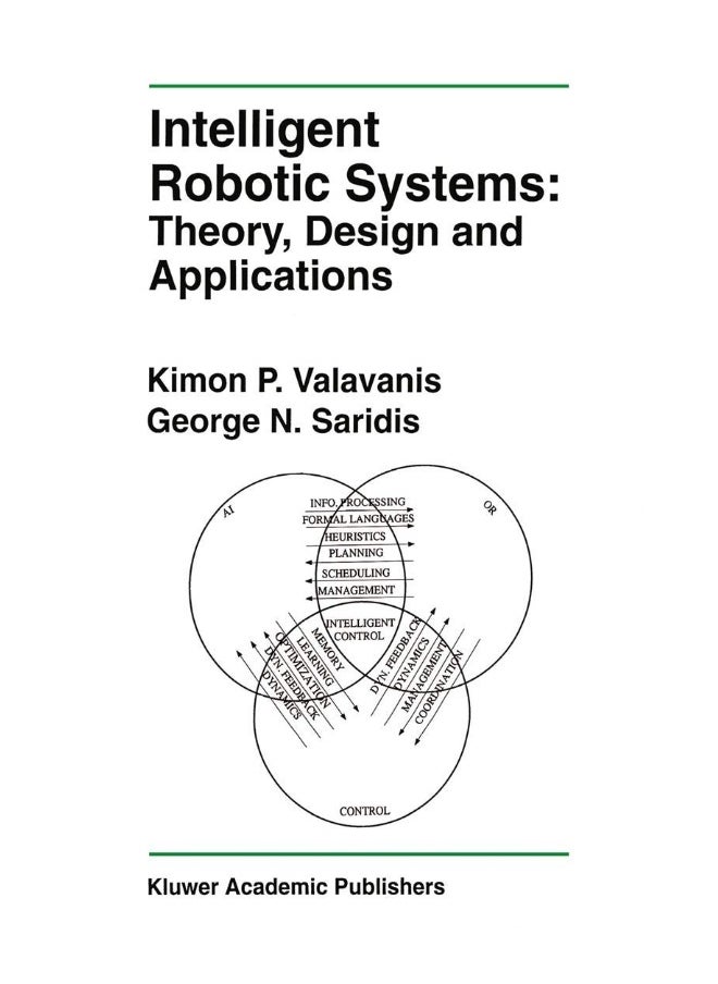 Intelligent Robotic Systems: Theory, Design and Applications 