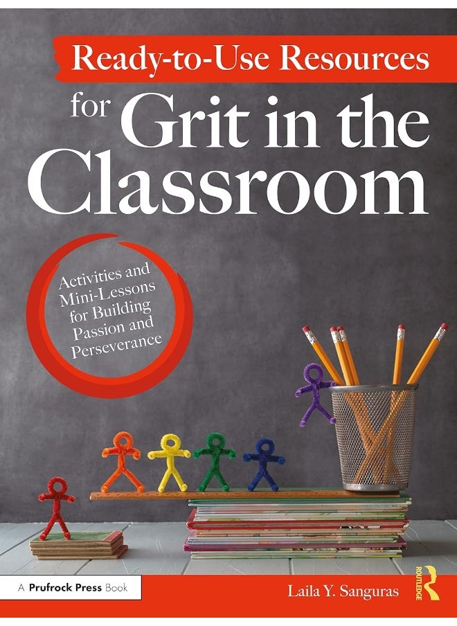 Ready-to-Use Resources for Grit in the Classroom: Activities and Mini-Lessons for Building Passion and Perseverance 