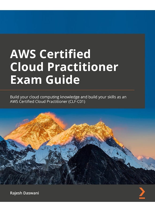 AWS Certified Cloud Practitioner Exam Guide: Build your cloud computing knowledge and build your skills as an AWS Certified Cloud Practitioner (CLF-C01) 