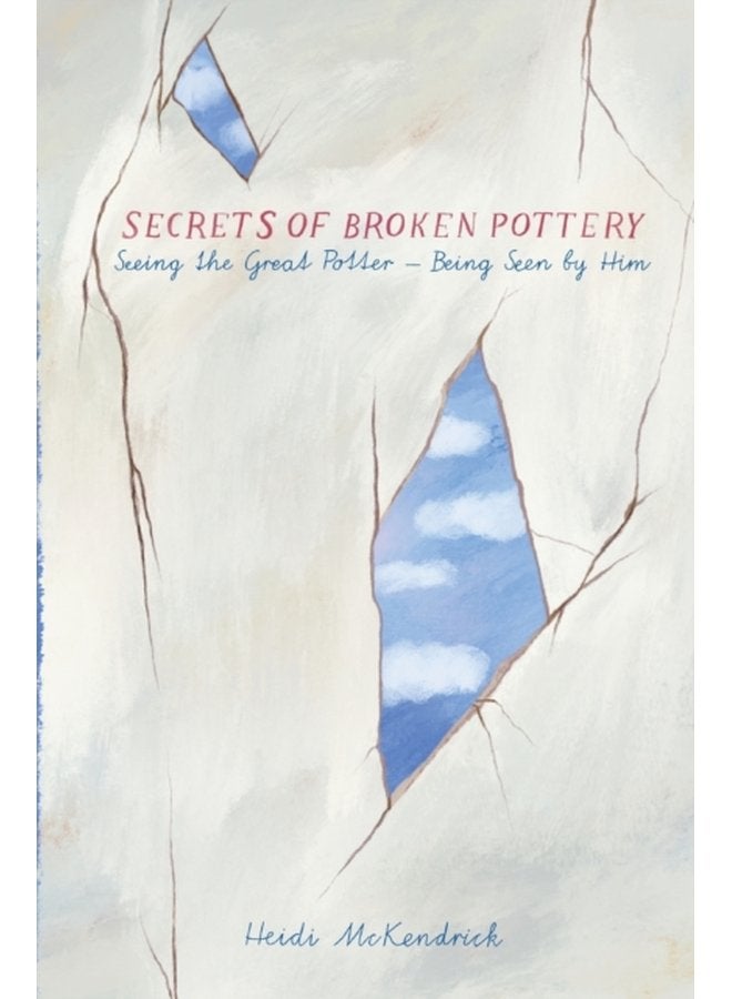 Secrets of Broken Pottery Seeing the Great Potter Being Seen by Him - Hardback