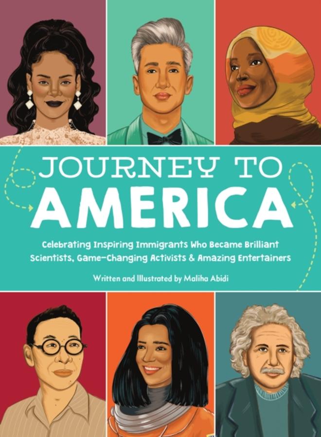 Journey to America : Celebrating Inspiring Immigrants Who Became Brilliant Scientists, Game-Changing Activists & Amazing Entertainers 