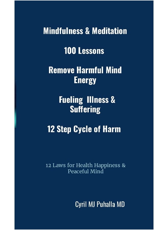 Mindfulness & Meditation 100 Lessons Remove Harmful Mind Energy Fueling Illness & Suffering 12 Step Cycle of Harm 12 Laws for Health Happiness & Peaceful Mind  - Image 1
