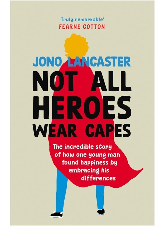 Not All Heroes Wear Capes: The incredible story of how one young man found happiness by embracing his differences 