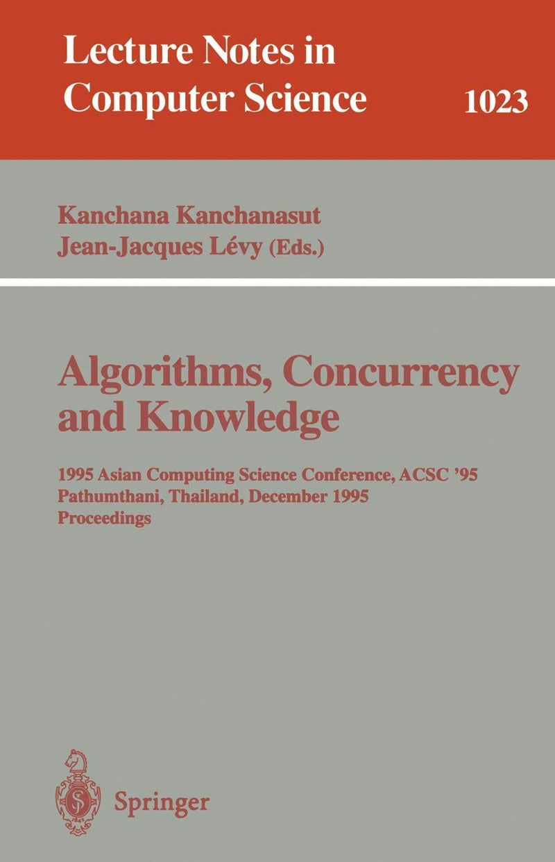 Algorithms, Concurrency and Knowledge: 1995 Asian Computing Science Conference, ACSC '95 Pathumthani, Thailand, December 11 - 13, 1995. Proceedings 