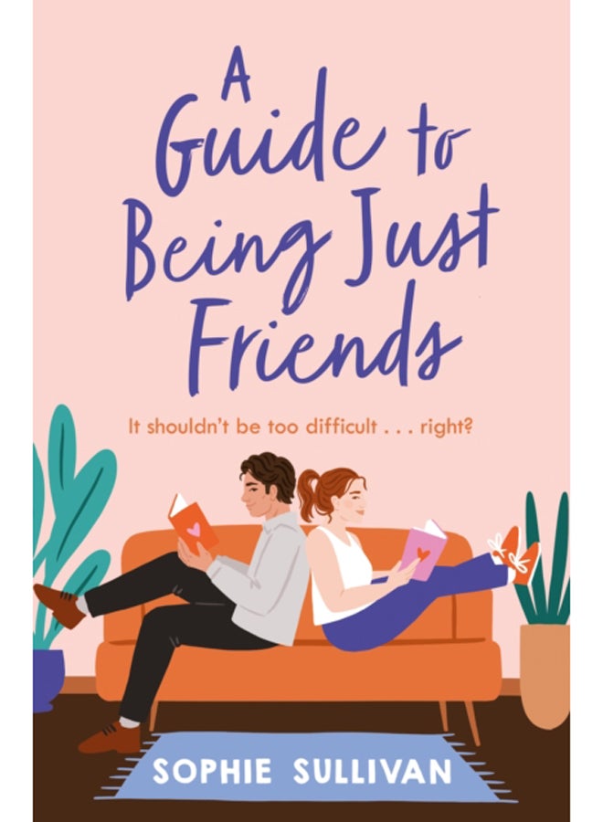 A Guide to Being Just Friends : A perfect feel-good rom-com read! 