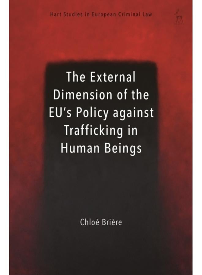 The External Dimension of the EU???s Policy against Trafficking in Human Beings 