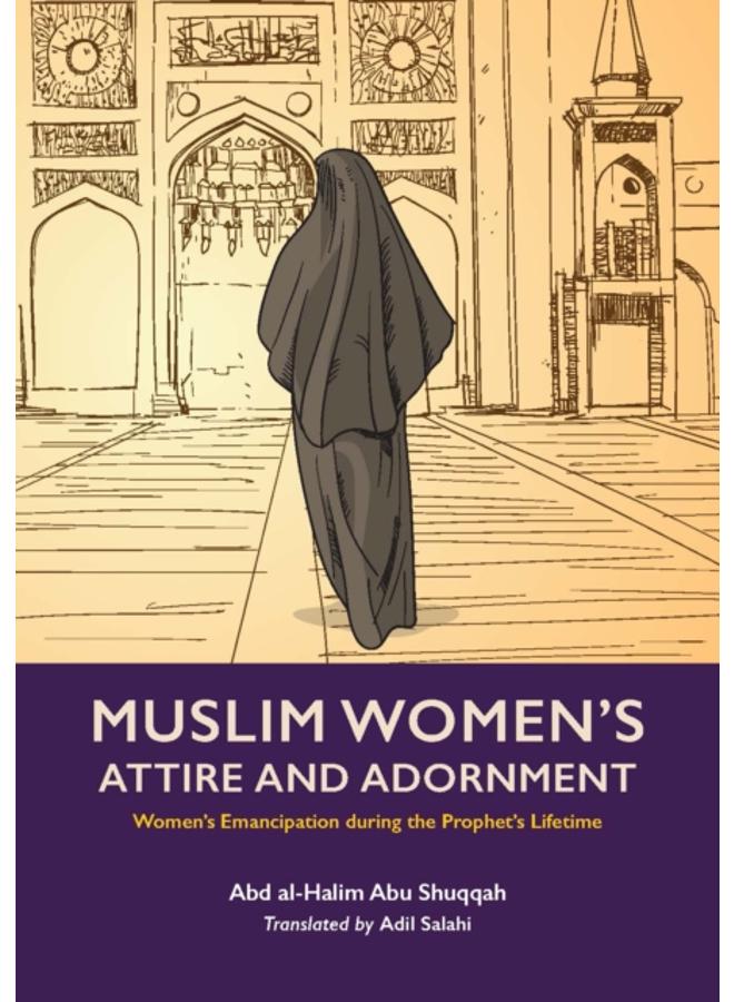 Muslim Woman's Attire and Adornment : Women???s Emancipation during the Prophet???s Lifetime 