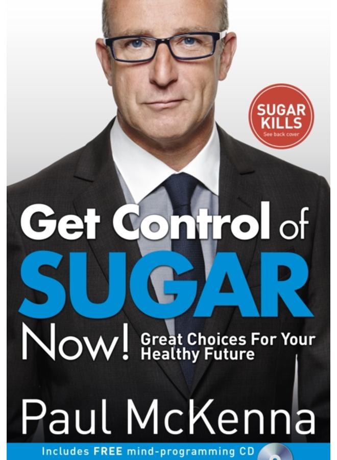 Get Control of Sugar Now! : master the art of controlling cravings with multi-million-copy bestselling author Paul McKenna???s sure-fire system 