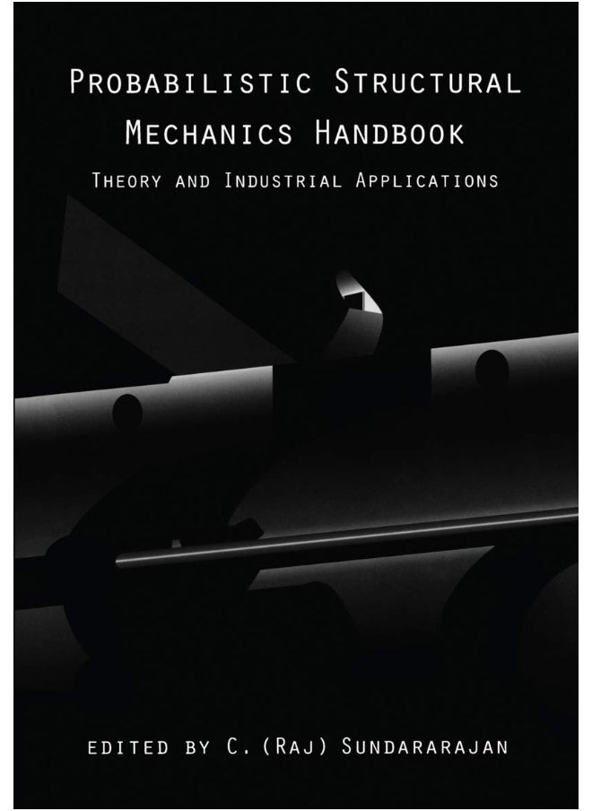 Probabilistic Structural Mechanics Handbook: Theory and Industrial Applications 