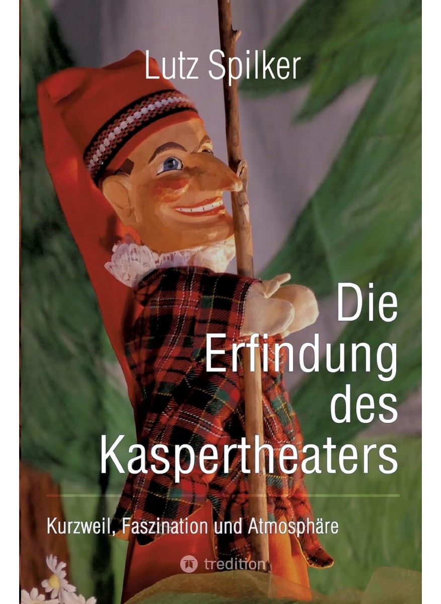 Die Erfindung des Kaspertheaters: Kurzweil, Faszination und Atmosphäre 