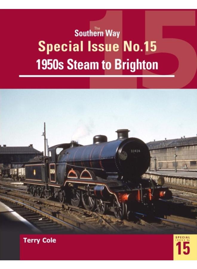 The Southern Way Special Issue No. 15 : 1950s Steam to Brighton 
