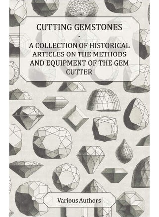 Cutting Gemstones - A Collection of Historical Articles on the Methods and Equipment of the Gem Cutter - pzsku/ZB6AE5A5EFA559A310D57Z/45/1747220728/35cf9710-da24-4e17-957f-08cd06fa3a63