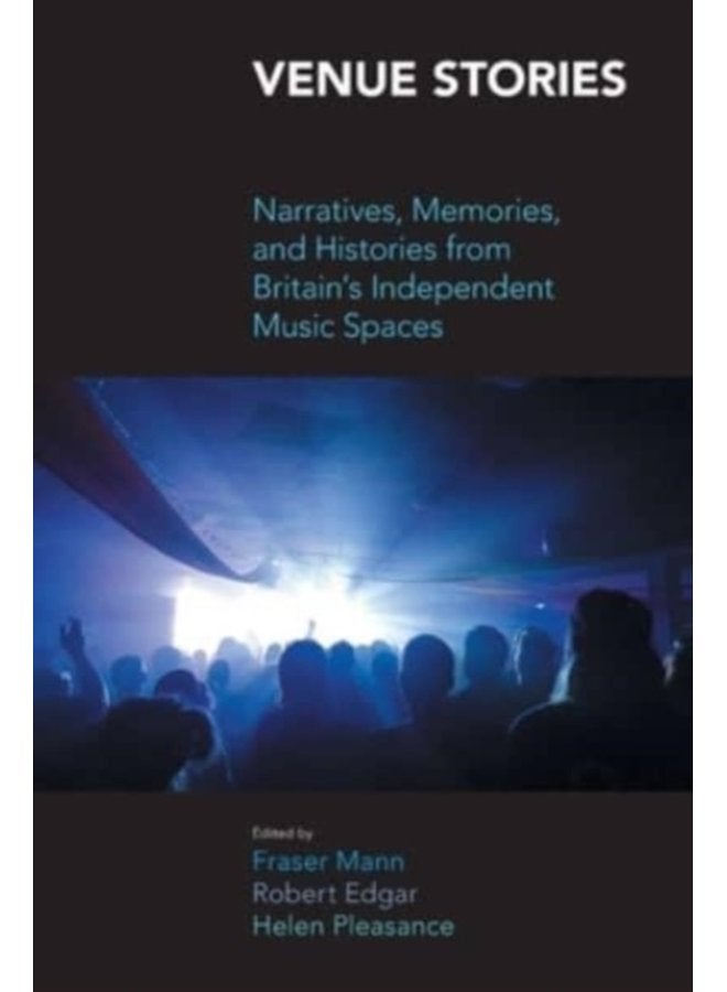 Venue Stories Narratives Memories and Histories from Britains Independent Music Spaces - Paperback