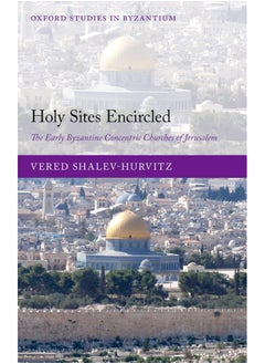 Holy Sites Encircled: The Early Byzantine Concentric Churches of Jerusalem 