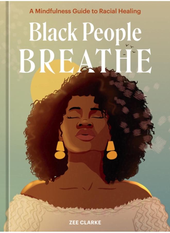 Black People Breathe : A Mindfulness Guide to Racial Healing 