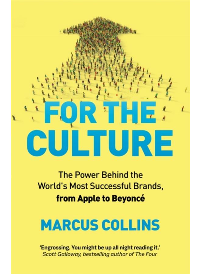 For the Culture : The Power Behind the World's Most Successful Brands, from Apple to Beyonce 