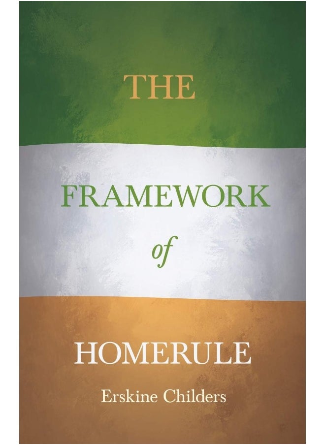 The Framework of Home Rule: With an Excerpt From Remembering Sion By Ryan Desmond 