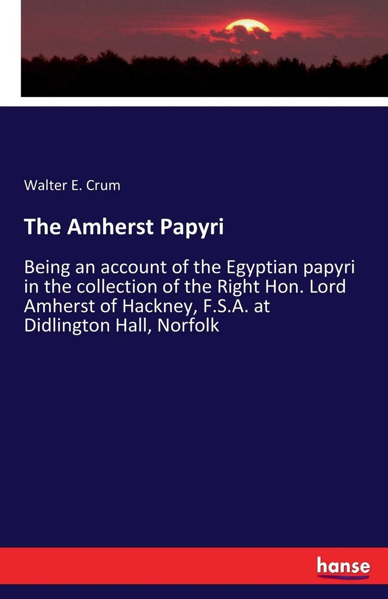 The Amherst Papyri: Being an account of the Egyptian papyri in the collection of the Right Hon. Lord Amherst of Hackney, F.S.A. at Didlington Hall, Norfolk  - Image 1