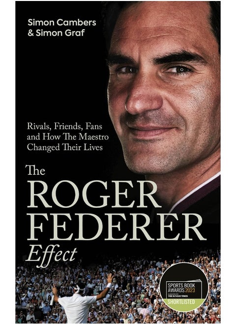 The Roger Federer Effect: Rivals, Friends, Fans and How the Maestro Changed