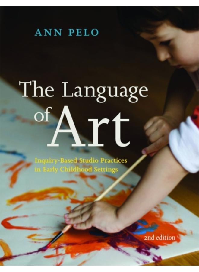 The Language of Art : Inquiry-Based Studio Practices in Early Childhood Settings 