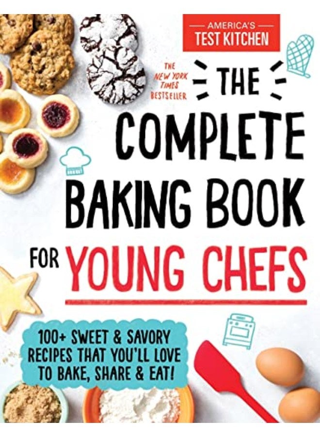 The Complete Baking Book for Young Chefs: 100+ Sweet and Savory Recipes That You'll Love to Bake, Sh