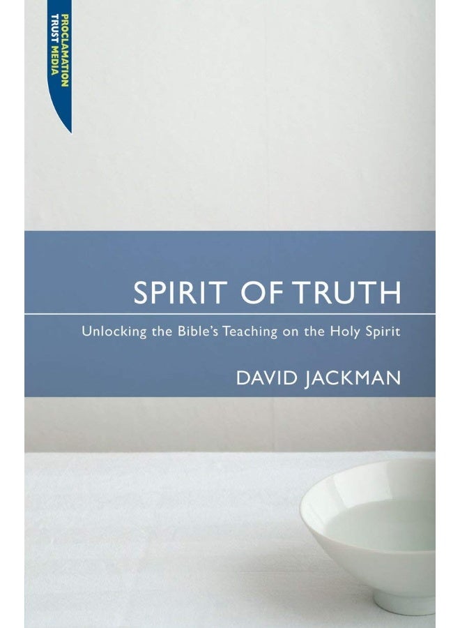 Christian Focus Publications Spirit of Truth: Unlocking the Bible's Teaching on the Holy Spirit
