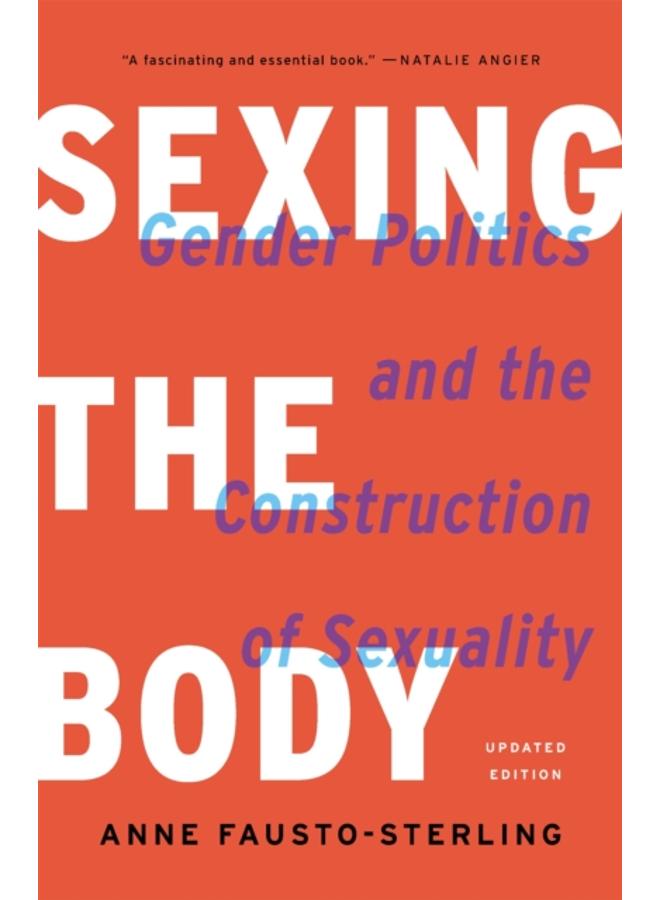 Sexing the Body (Revised) : Gender Politics and the Construction of Sexuality 
