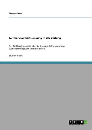 Aufmerksamkeitslenkung in der Zeitung: Der Einfluss journalistischer Zeitungsgestaltung auf das Wahrnehmungsverhalten des Lesers - pzsku/ZB6ED375FC3FCD922496CZ/45/1749122950/78079e00-7f88-4a37-9db1-064d3fd9769c