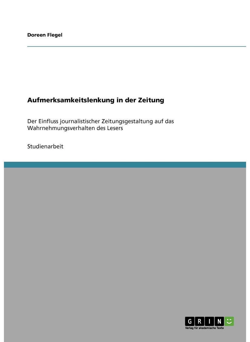 Aufmerksamkeitslenkung in der Zeitung: Der Einfluss journalistischer Zeitungsgestaltung auf das Wahrnehmungsverhalten des Lesers 