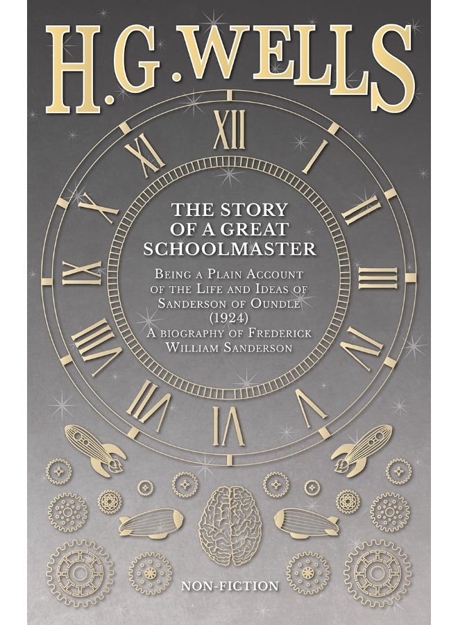 The Story of a Great Schoolmaster: Being a Plain Account of the Life and Ideas of Sanderson of Oundle (1924) - a biography of Frederick William Sanderson 